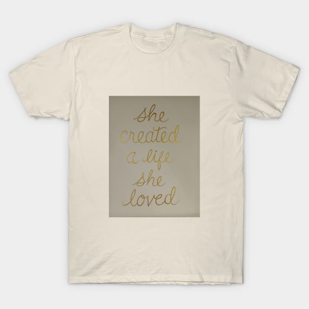 She Created A Life She Loved T-Shirt by crystalwave4